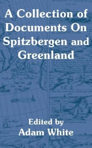 A Collection of Documents On Spitzbergen and Greenland
