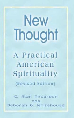 New Thought: A Practical American Spirituality (Revised Edition)