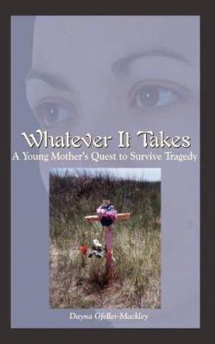 Whatever It Takes:  A Young Mother's Quest to Survive Tragedy