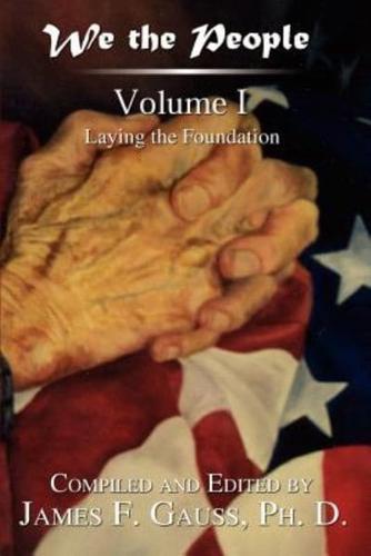 We the People:  Volume I : Laying the Foundation