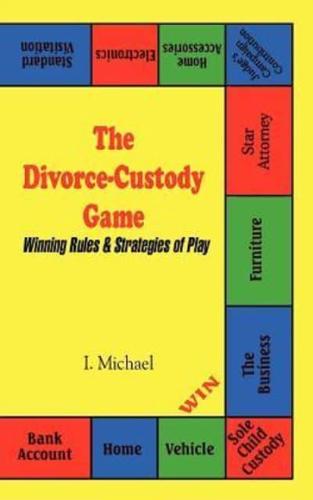 The Divorce-Custody Game:  Winning Rules & Strategies of Play