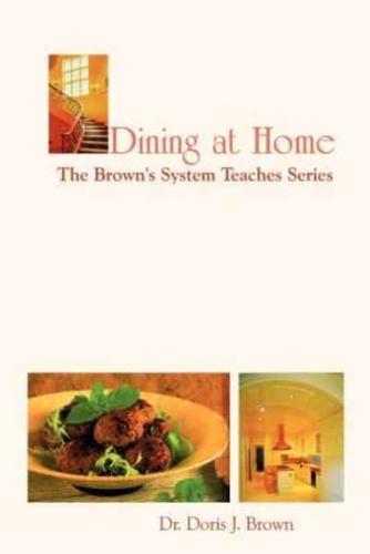 Dining at Home:  The Brown's System Teaches Series