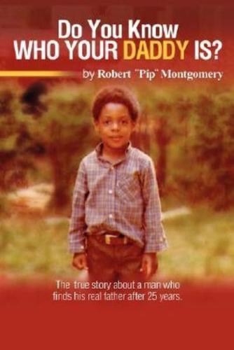 Do U Know Who Your Daddy Is?: The True Story about a Man Who Finds His Real Father After 25 Years