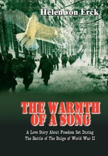 The Warmth of a Song:  A Love Story About Freedom Set During The Battle of The Bulge of World War II