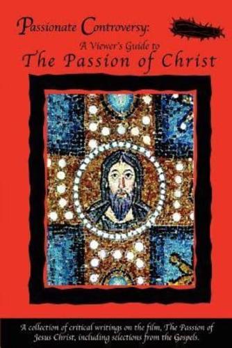 Passionate Controversy: A Viewer's Guide to the Passion of Christ