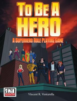 To Be A Hero: A Superhero Role Playing Game
