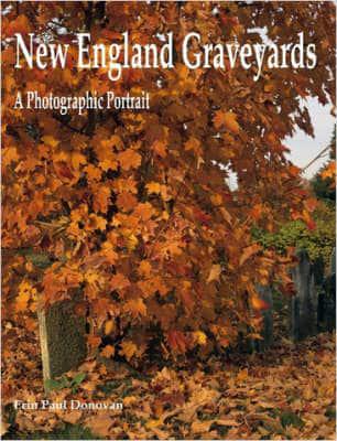 New England Graveyards. A Photographic Portrait