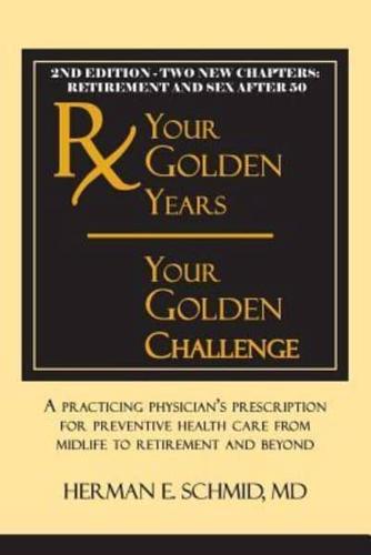 Your Golden Years, Your Golden Challenge: A Practicing Physician's Prescription for Preventative Health Care from Midlife to Retirement and Beyond