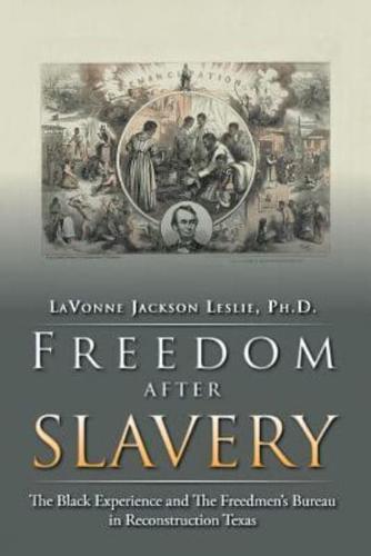 Freedom After Slavery: The Black Experience and the Freedmen's Bureau in Reconstruction Texas