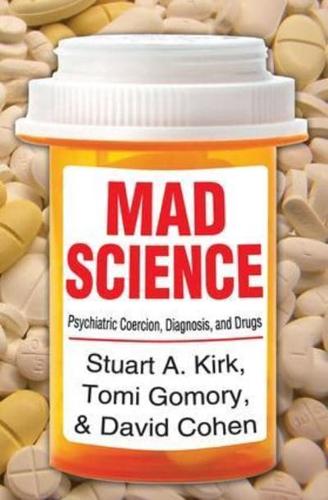 Mad Science : Psychiatric Coercion, Diagnosis, and Drugs