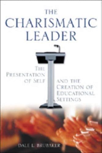 The Charismatic Leader: The Presentation of Self and the Creation of Educational Settings