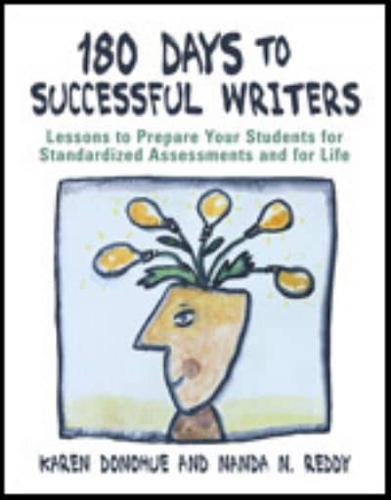 180 Days to Successful Writers: Lessons to Prepare Your Students for Standardized Assessments and for Life