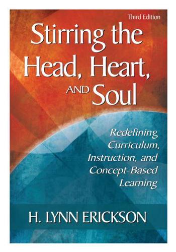 Stirring the Head, Heart, and Soul: Redefining Curriculum, Instruction, and Concept-Based Learning