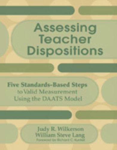 Assessing Teacher Dispositions: Five Standards-Based Steps to Valid Measurement Using the DAATS Model