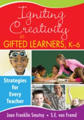 Igniting Creativity in Gifted Learners, K-6: Strategies for Every Teacher