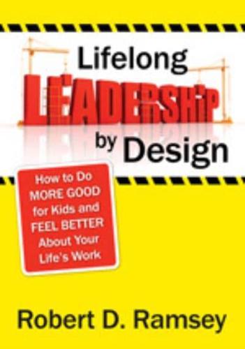 Lifelong Leadership by Design: How to Do More Good for Kids and Feel Better About Your Life's Work