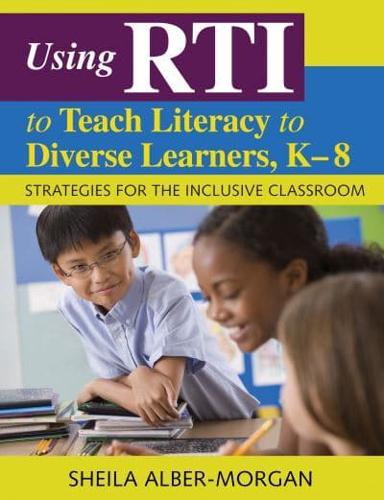 Using RTI to Teach Literacy to Diverse Learners, K-8