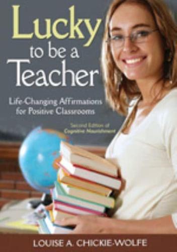 Lucky to Be a Teacher: Life-Changing Affirmations for Positive Classrooms