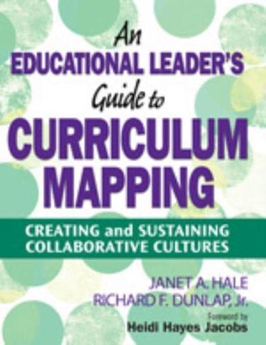 Educational Leader's Guide to Curriculum Mapping: Creating and Sustaining Collaborative Cultures