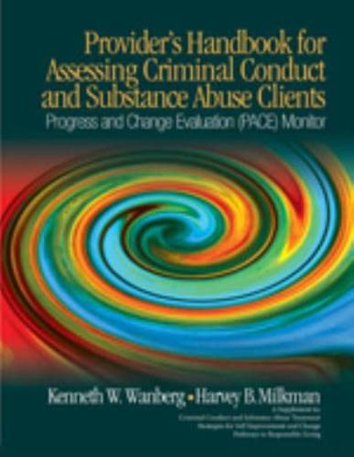 Provider's Handbook for Assessing Criminal Conduct and Substance Abuse Clients: Progress and Change Evaluation (PACE) Monitor; A Supplement to Criminal Conduct and Substance Abuse Treatment Strategies for Self Improvement and Change; Pathways to Responsib