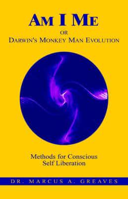 AM I ME or Darwin's Monkey Man Evolution
