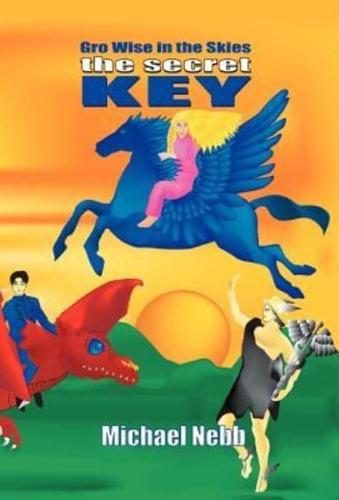 The Secret Key  : A Tale of Celestial  Adventures for Bright Children Aged 8-98 and Their Grandmothers