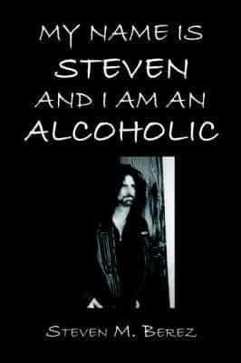 My Name Is Steven and I Am an Alcoholic
