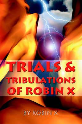 Trials & Tribulations of Robin X
