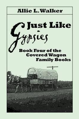 Just Like Gypsies: Book Four of the Covered Wagon Family Books