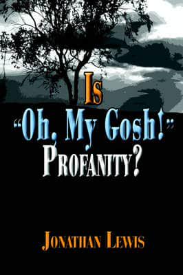 Is "oh, My Gosh!" Profanity?