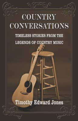 Country Conversations:  Timeless Stories from the Legends of Country Music