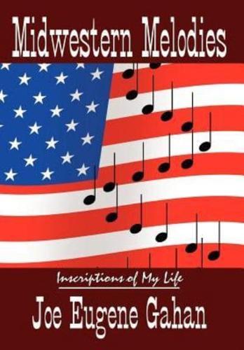 Midwestern Melodies:  Inscriptions of My Life