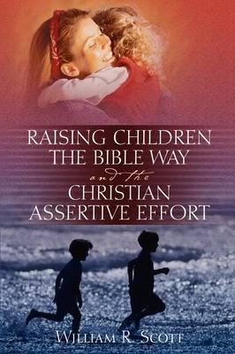 Raising Children the Bible Way and the Christian Assertive Effort