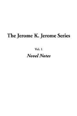 Jerome K. Jerome Series, The: Vol.1: Novel Notes