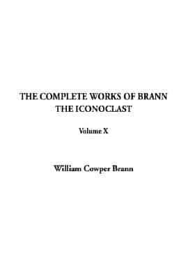 The Complete Works of Brann The Iconoclast