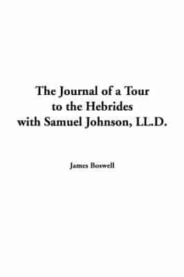 The Journal of a Tour to the Hebrides With Samuel Johnson, LL.D