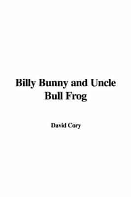 Billy Bunny and Uncle Bull Frog