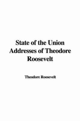 State of the Union Addresses of Theodore Roosevelt