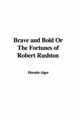 Brave and Teh Bold or the Fortunes of Robert Rushton