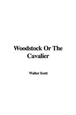 Woodstock Or the Cavalier