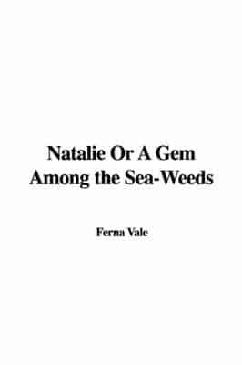 Natalie Or A Gem Among the Sea-Weeds