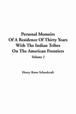 Personal Memoirs Of A Residence Of Thirty Years With The Indian Tribes On The American Frontiers, V1