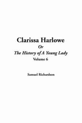 Clarissa Harlowe Or the History of a Young Lady, V6