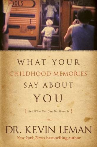 What Your Childhood Memories Say About You-- And What You Can Do About It