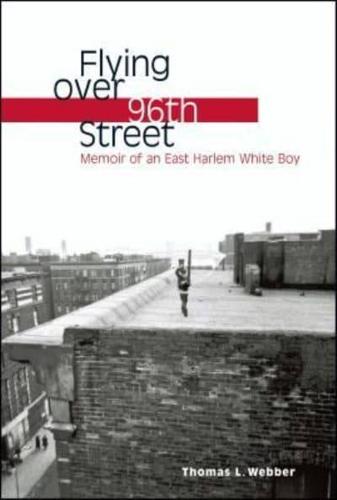 Flying Over 96th Street: Memoir of an East Harlem White Boy