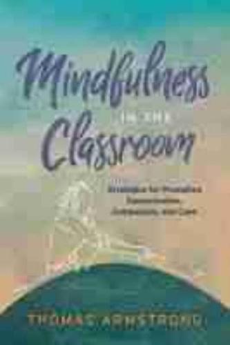 Mindfulness in the Classroom: Strategies for Promoting Concentration, Compassion, and Calm