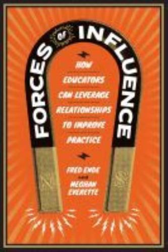 Forces of Influence: How Educators Can Leverage Relationships to Improve Practice