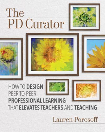 Pd Curator: How to Design Peer-To-Peer Professional Learning That Elevates Teachers and Teaching