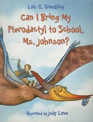 Can I Bring My Pterodactyl to School, Ms. Johnson?