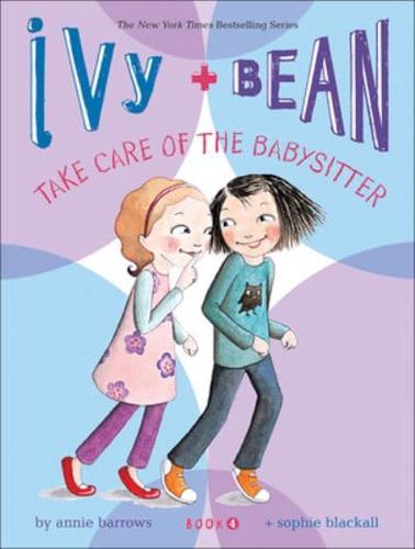 Ivy + Bean Take Care of the Babysitter